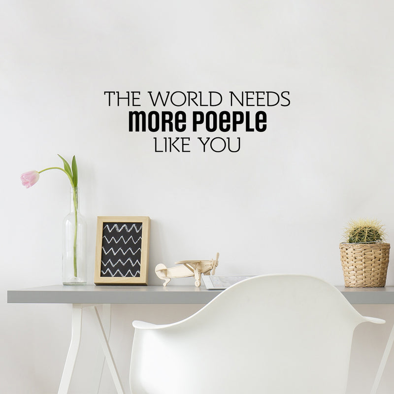 Vinyl Wall Art Decal - The World Needs More People Like You - 8" x 25" - Modern Sarcasm Friendship Quote Sticker For Friends Couple Home Office Bedroom Living Room Decor 2