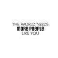 Vinyl Wall Art Decal - The World Needs More People Like You - Modern Inspirational Positive Friendship Quote Sticker For Friends Home Office Self-Esteem Bedroom Decor 1