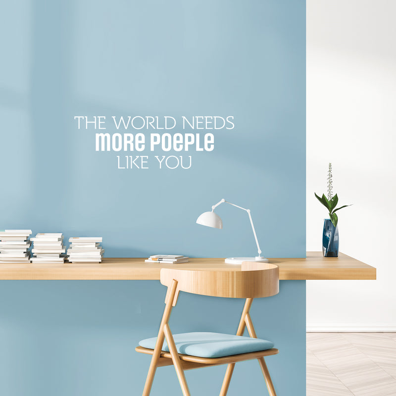 Vinyl Wall Art Decal - The World Needs More People Like You - 8" x 25" - Modern Sarcasm Friendship Quote Sticker For Friends Couple Home Office Bedroom Living Room Decor 3