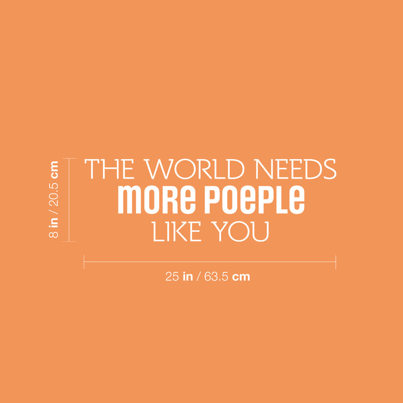 Vinyl Wall Art Decal - The World Needs More People Like You - 8" x 25" - Modern Sarcasm Friendship Quote Sticker For Friends Couple Home Office Bedroom Living Room Decor 5