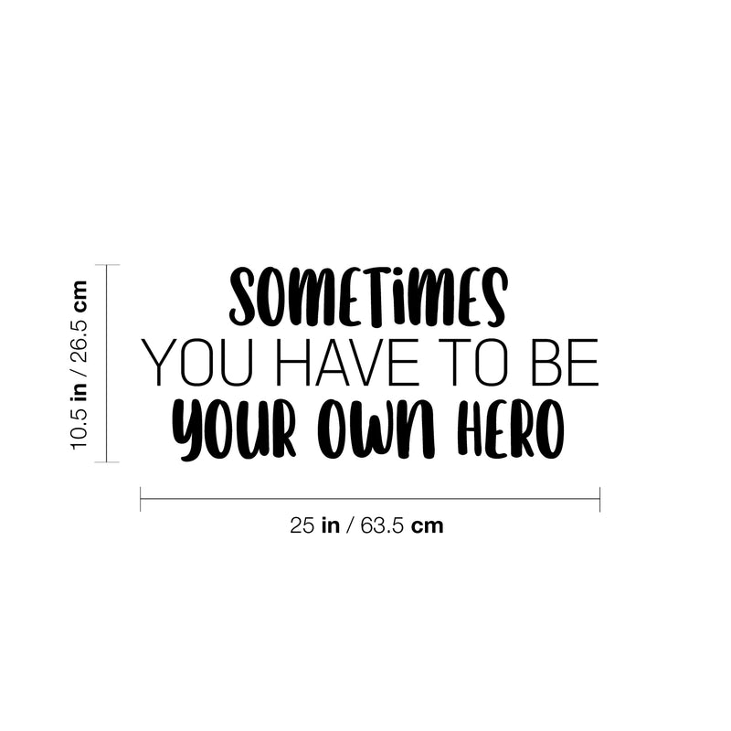 Vinyl Wall Art Decal - Sometimes You Have To Be Your Own Hero - 10. Motivating Fun Positive Quote Sticker For Home Kids Room Playroom Daycare Classroom Kindergarten Decor 4