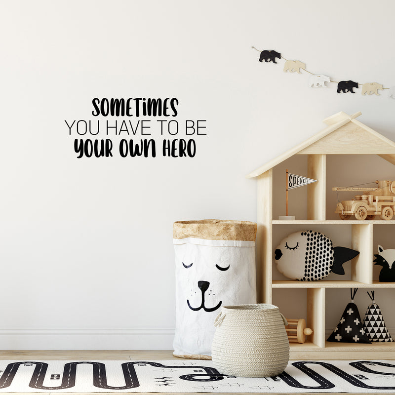 Vinyl Wall Art Decal - Sometimes You Have To Be Your Own Hero - 10.5" x 25" - Motivating Fun Positive Quote Sticker For Home Kids Room Playroom Daycare Classroom Kindergarten Decor 2