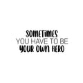 Vinyl Wall Art Decal - Sometimes You Have To Be Your Own Hero - 10. Motivating Fun Positive Quote Sticker For Home Kids Room Playroom Daycare Classroom Kindergarten Decor 1