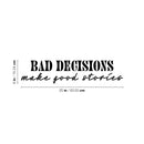 Vinyl Wall Art Decal - Bad Decisions Make Good Stories - 6" x 25" - Trendy Fun Sarcastic Adult Joke Quote Sticker For Office Coffee Shop Storefront Home Living Room Bedroom Decor 1
