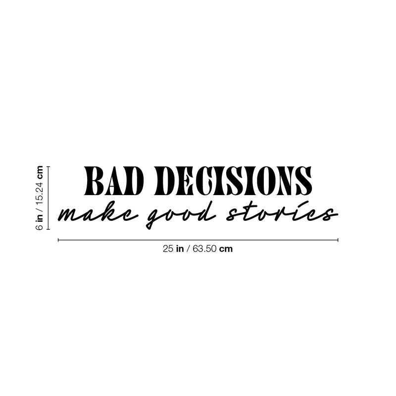 Vinyl Wall Art Decal - Bad Decisions Make Good Stories - Trendy Fun Sarcastic Adult Joke Quote Sticker For Office Coffee Shop Storefront Home Living Room Bedroom Decor 1