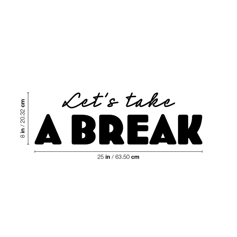 Vinyl Wall Art Decal - Let's Take A Break - 8" x 25" - Trendy Inspirational Quote Sticker For Bedroom Home School Office Living Room Kids Room Playroom Coffee Shop Decor 4