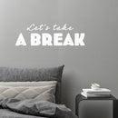 Vinyl Wall Art Decal - Let's Take A Break - 8" x 25" - Trendy Inspirational Quote Sticker For Bedroom Home School Office Living Room Kids Room Playroom Coffee Shop Decor 2