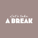 Vinyl Wall Art Decal - Let's Take A Break - 8" x 25" - Trendy Inspirational Quote Sticker For Bedroom Home School Office Living Room Kids Room Playroom Coffee Shop Decor 1