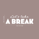 Vinyl Wall Art Decal - Let's Take A Break - 8" x 25" - Trendy Inspirational Quote Sticker For Bedroom Home School Office Living Room Kids Room Playroom Coffee Shop Decor 4