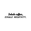 Vinyl Wall Art Decal - Inhale Coffee Exhale Negativity - 6" x 25" - Trendy Funny Cafe Quote Sticker For Coffee Lovers Home Bedroom Work Office Kitchen Decor 1