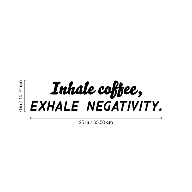 Vinyl Wall Art Decal - Inhale Coffee Exhale Negativity - 6" x 25" - Trendy Funny Cafe Quote Sticker For Coffee Lovers Home Bedroom Work Office Kitchen Decor 4