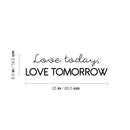 Vinyl Wall Art Decal - Love Today Love Tomorrow - 6.5" x 25" - Magic Nature Modern Inspirational Positive Quote Sticker For Home Office Bedroom Living Room Coffee Shop Decor 4