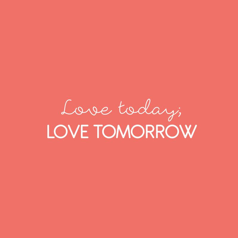 Vinyl Wall Art Decal - Love Today Love Tomorrow - 6.5" x 25" - Magic Nature Modern Inspirational Positive Quote Sticker For Home Office Bedroom Living Room Coffee Shop Decor 1