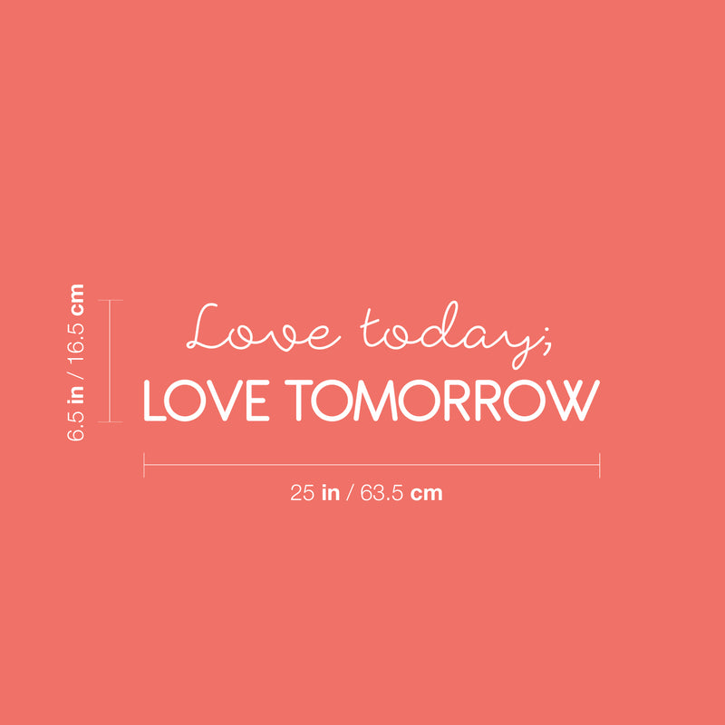 Vinyl Wall Art Decal - Love Today Love Tomorrow - 6.5" x 25" - Magic Nature Modern Inspirational Positive Quote Sticker For Home Office Bedroom Living Room Coffee Shop Decor 4