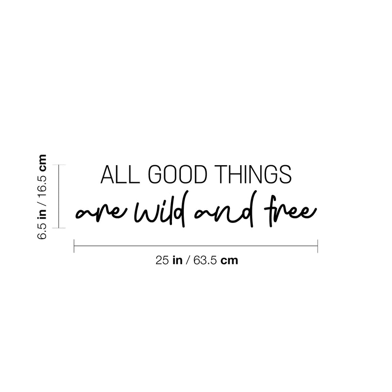 Vinyl Wall Art Decal - All Good Things Are Wild And Free - 6.5" x 25" - Motivating Fun Positive Quote Sticker For Bedroom Closet Playroom Daycare Classroom Office Coffee Shop Decor 4