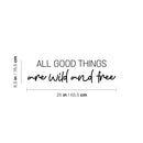 Vinyl Wall Art Decal - All Good Things Are Wild And Free - 6.5" x 25" - Motivating Fun Positive Quote Sticker For Bedroom Closet Playroom Daycare Classroom Office Coffee Shop Decor 4