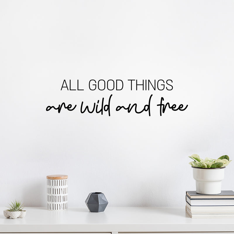 Vinyl Wall Art Decal - All Good Things Are Wild And Free - 6.5" x 25" - Motivating Fun Positive Quote Sticker For Bedroom Closet Playroom Daycare Classroom Office Coffee Shop Decor 2