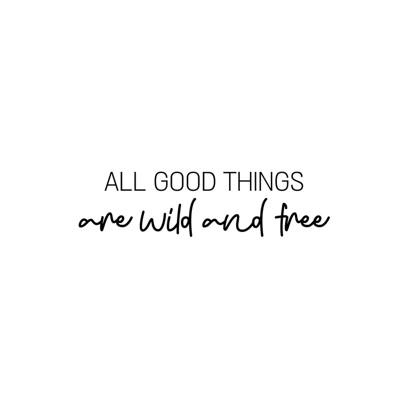 Vinyl Wall Art Decal - All Good Things Are Wild And Free - 6.5" x 25" - Motivating Fun Positive Quote Sticker For Bedroom Closet Playroom Daycare Classroom Office Coffee Shop Decor 1