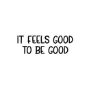 Vinyl Wall Art Decal - It Feels Good To Be Good - 8. Modern Inspirational Positive Friendship Quote Sticker For Friends Home Office Be Nice Bedroom Decor 1