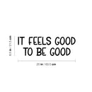 Vinyl Wall Art Decal - It Feels Good To Be Good - 8. Modern Inspirational Positive Friendship Quote Sticker For Friends Home Office Be Nice Bedroom Decor 4