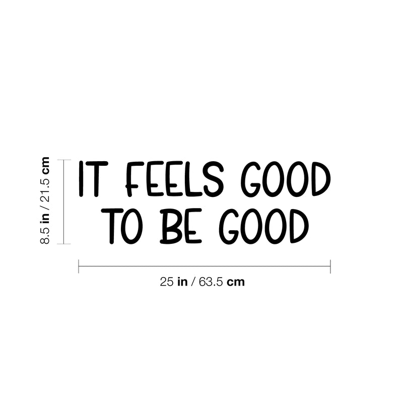Vinyl Wall Art Decal - It Feels Good To Be Good - 8.5" x 25" - Modern Inspirational Positive Friendship Quote Sticker For Friends Home Office Be Nice Bedroom Decor 4