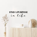 Vinyl Wall Art Decal - Find A Purpose In Life - 8" x 25" - Modern Motivational Life Quote Sticker For Home School Classroom Living Room Work Office Bedroom Decor 2