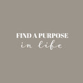 Vinyl Wall Art Decal - Find A Purpose In Life - 8" x 25" - Modern Motivational Quote Sticker For Home School Classroom Living Room Work Office Path Bedroom Decor 1