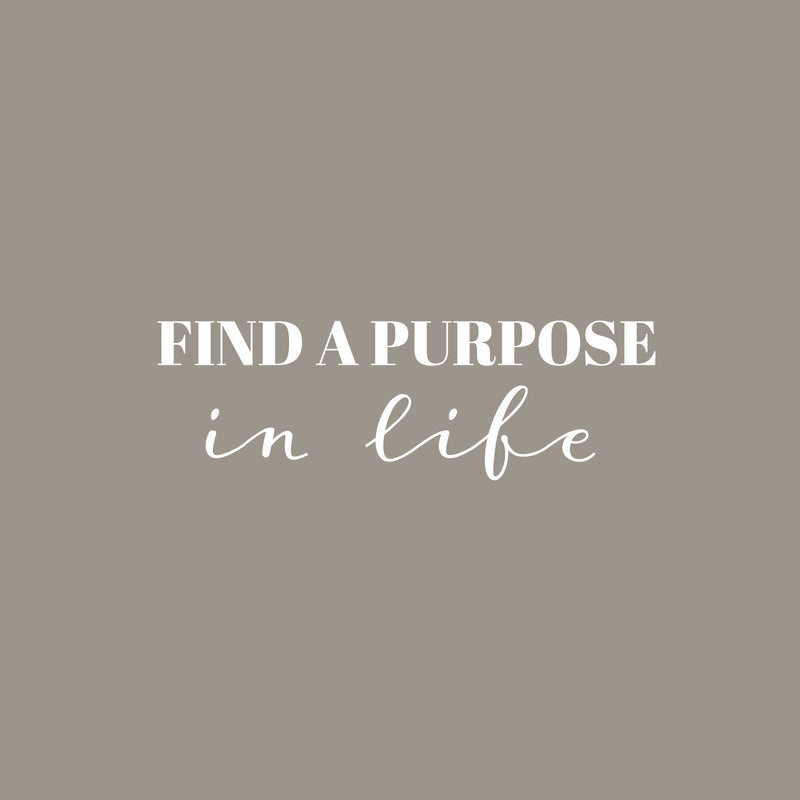 Vinyl Wall Art Decal - Find A Purpose In Life - 8" x 25" - Modern Motivational Quote Sticker For Home School Classroom Living Room Work Office Path Bedroom Decor 1