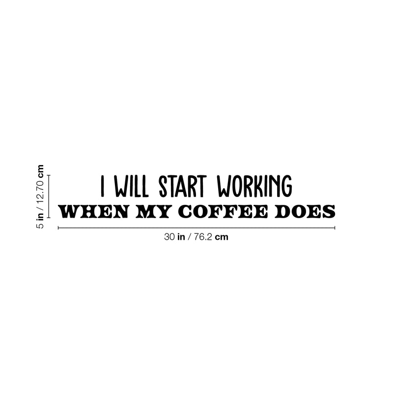 Vinyl Wall Art Decal - I Will Start Working When My Coffee Does - Trendy Funny Cafe Sarcastic Quote Sticker For Home Kitchen Bedroom Store Work Office Kitchenette Decor 4