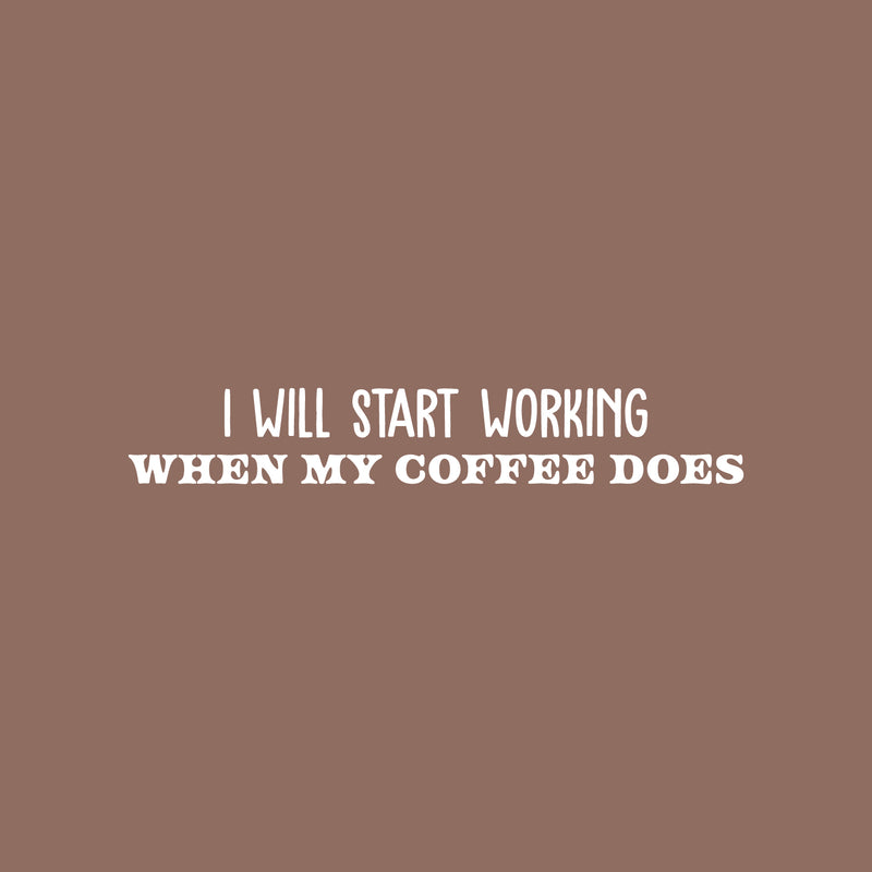 Vinyl Wall Art Decal - I Will Start Working When My Coffee Does - 5" x 30" - Trendy Funny Cafe Sarcastic Quote Sticker For Home Kitchen Bedroom Store Work Office Kitchenette Decor 1