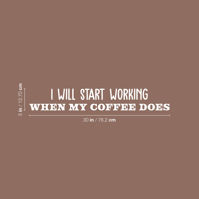 Vinyl Wall Art Decal - I Will Start Working When My Coffee Does - 5" x 30" - Trendy Funny Cafe Sarcastic Quote Sticker For Home Kitchen Bedroom Store Work Office Kitchenette Decor 4
