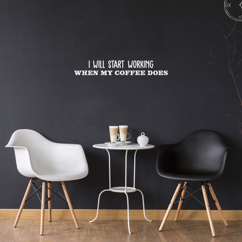 Vinyl Wall Art Decal - I Will Start Working When My Coffee Does - 5" x 30" - Trendy Funny Cafe Sarcastic Quote Sticker For Home Kitchen Bedroom Store Work Office Kitchenette Decor 2