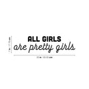 Vinyl Wall Art Decal - All Girls Are Pretty Girls - 7" x 25" - Trendy Inspirational Feminism Quote Sticker For Home School Office Living Room Bedroom Makeup Mirror Decor 4