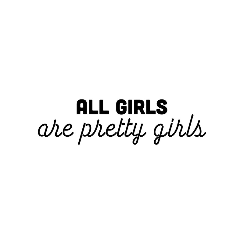 Vinyl Wall Art Decal - All Girls Are Pretty Girls - Trendy Inspirational Feminism Quote Sticker For Home School Office Living Room Bedroom Makeup Mirror Decor 1