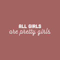 Vinyl Wall Art Decal - All Girls Are Pretty Girls - 7" x 25" - Trendy Inspirational Feminism Quote Sticker For Home School Office Living Room Bedroom Makeup Mirror Decor 1