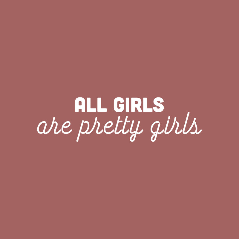 Vinyl Wall Art Decal - All Girls Are Pretty Girls - 7" x 25" - Trendy Inspirational Feminism Quote Sticker For Home School Office Living Room Bedroom Makeup Mirror Decor 1