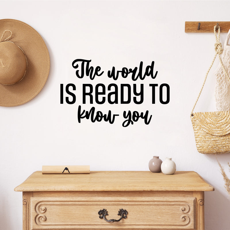 Vinyl Wall Art Decal - The World Is Ready To Know You - 15. Trendy Motivating Positive Quote Sticker For Home Bedroom Closet Living Room School Office Coffee Shop Decor 2