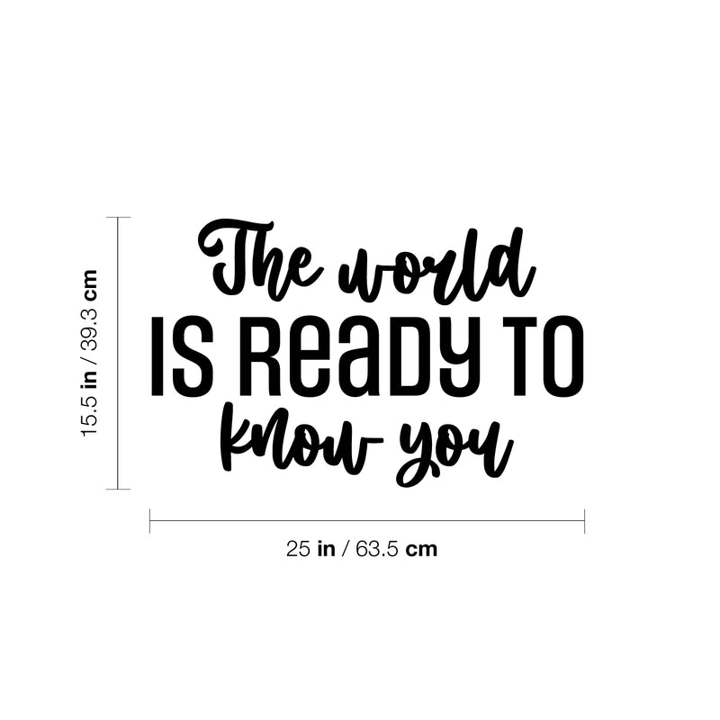 Vinyl Wall Art Decal - The World Is Ready To Know You - 15. Trendy Motivating Positive Quote Sticker For Home Bedroom Closet Living Room School Office Coffee Shop Decor 4