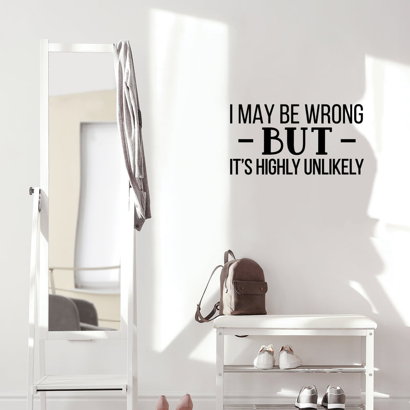 Vinyl Wall Art Decal - I May Be Wrong But Its Highly Unlikely - 13" x 25" - Trendy Fun Sarcastic Adult Joke Quote Sticker For Office Coffee Shop Storefront Living Room Bedroom Decor 3