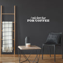 Vinyl Wall Art Decal - I Only Have Time For Coffee - 6" x 25" - Trendy Funny Cafe Quote Sticker For Home Kitchen Bedroom Store Work Office Kitchenette Decor 3
