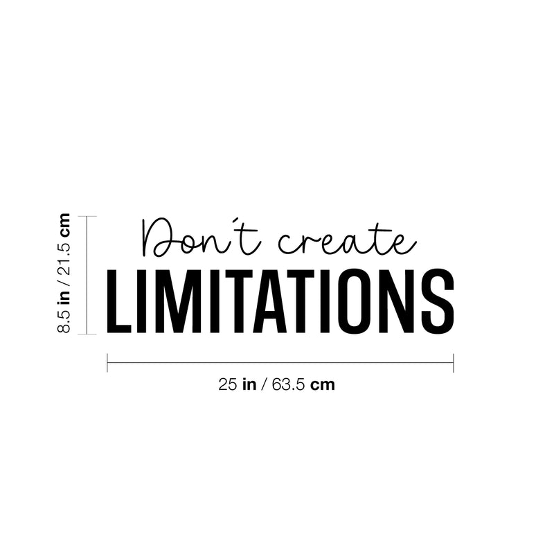 Vinyl Wall Art Decal - Don't Create Limitations - 8.5" x 25" - Modern Motivational Goals Quote Sticker For Home School Bedroom Workout Room Work Office Gym Classroom Decor 4