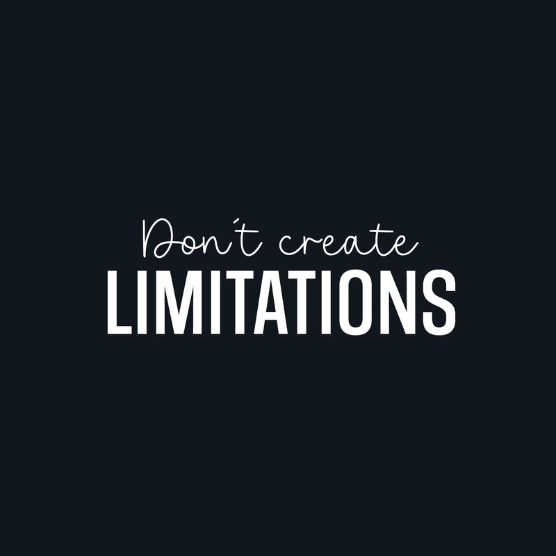 Vinyl Wall Art Decal - Don't Create Limitations - 8.5" x 25" - Modern Motivational Goals Quote Sticker For Home School Bedroom Workout Room Work Office Gym Classroom Decor 1