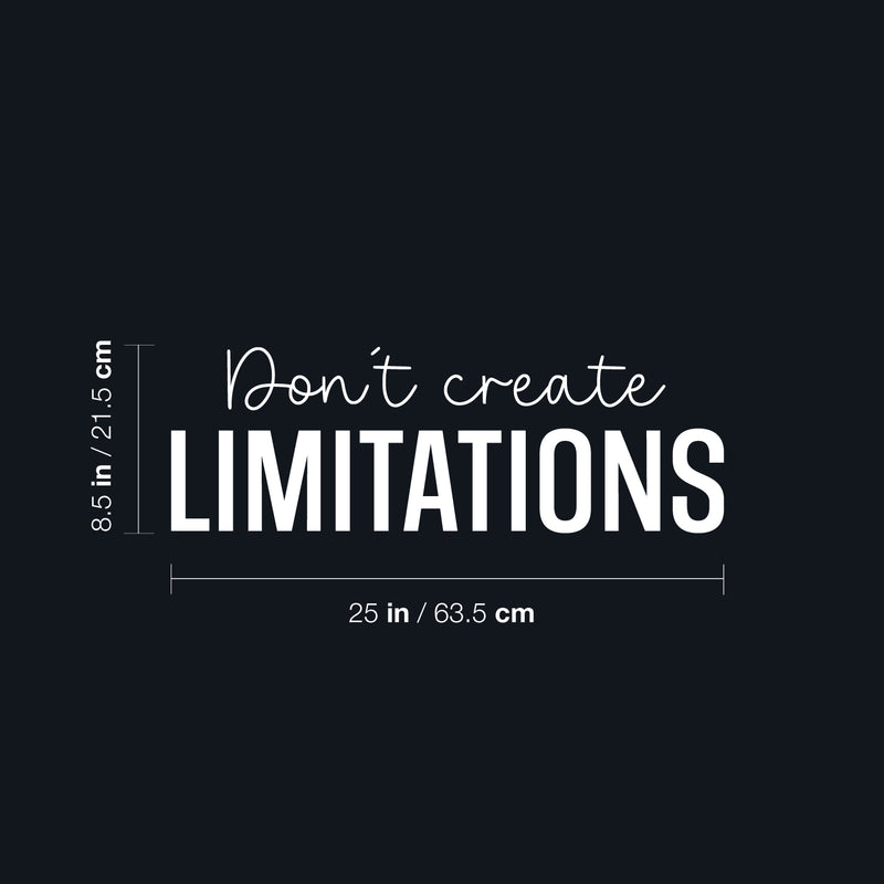 Vinyl Wall Art Decal - Don't Create Limitations - 8.5" x 25" - Modern Motivational Goals Quote Sticker For Home School Bedroom Workout Room Work Office Gym Classroom Decor 4