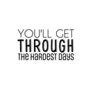 Vinyl Wall Art Decal - You'll Get Through The Hardest Days - 13. Trendy Motivating Positive Lifestyle Quote Sticker For Bedroom Living Room Office School Coffee Shop Decor 1