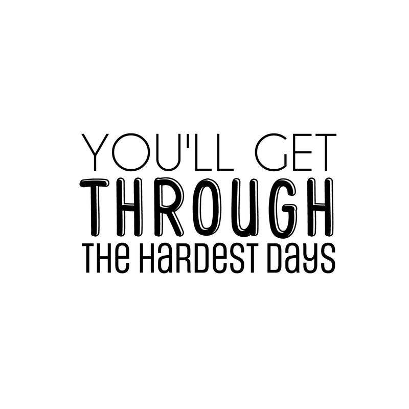 Vinyl Wall Art Decal - You'll Get Through The Hardest Days - 13. Trendy Motivating Positive Lifestyle Quote Sticker For Bedroom Living Room Office School Coffee Shop Decor 1