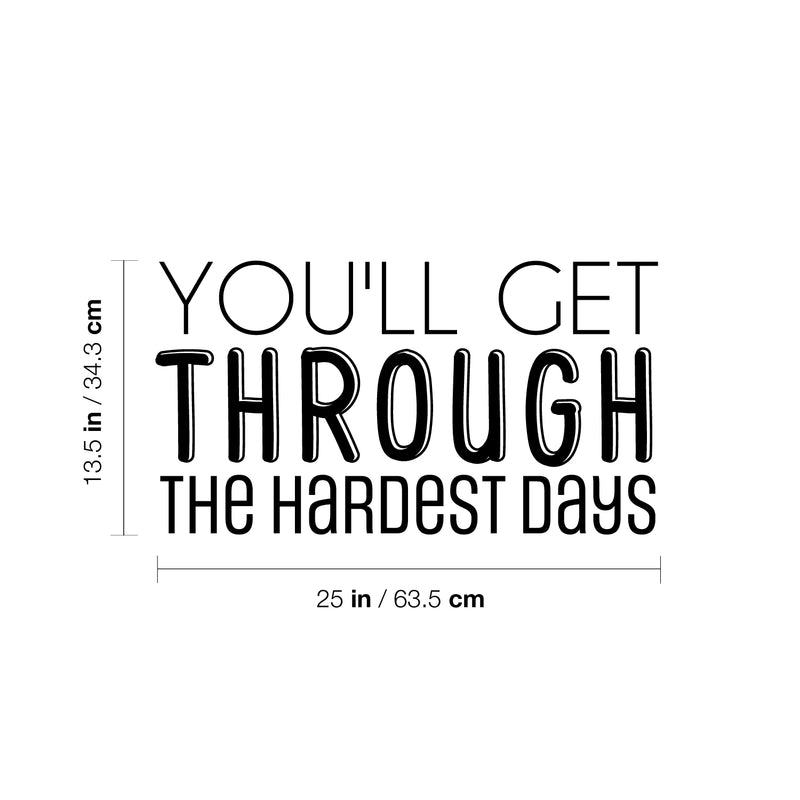 Vinyl Wall Art Decal - You'll Get Through The Hardest Days - 13.5" x 25" - Trendy Motivating Positive Lifestyle Quote Sticker For Bedroom Living Room Office School Coffee Shop Decor 4