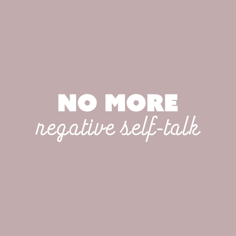 Vinyl Wall Art Decal - No More Negative Self-Talk - 7" x 25" - Modern Motivational Positive Self Love Quote Sticker For Bedroom Closet Home Office Living Room Bathroom Decor 1