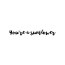 Vinyl Wall Art Decal - You're A Sunflower - 3" x 25" - Modern Cute Inspirational Positive Self Love Quote Sticker For Home School Office Teen Bedroom Kids Room Makeup Mirror Decor 1