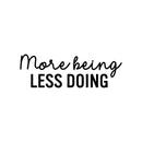Vinyl Wall Art Decal - More Being Less Doing - Modern Inspirational Goals Quote Sticker For Home School Bedroom Work Office Living Room Classroom Decor 1