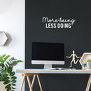 Vinyl Wall Art Decal - More Being Less Doing - 8" x 25" - Modern Inspirational Goals Quote Sticker For Home School Bedroom Work Office Living Room Classroom Decor 3
